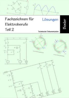 Fachzeichnen für Elektroberufe Teil 2, Lehrerausgabe - Lösungen