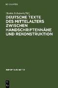 Deutsche Texte des Mittelalters zwischen Handschriftennähe und Rekonstruktion