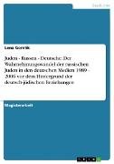 Juden - Russen - Deutsche: Der Wahrnehmungswandel der russischen Juden in den deutschen Medien 1989 - 2006 vor dem Hintergrund der deutsch-jüdischen Beziehungen