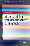 Micromachining with Nanostructured Cutting Tools