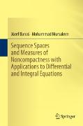 Sequence Spaces and Measures of Noncompactness with Applications to Differential and Integral Equations