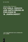 Pietismus, Medizin und Aufklärung in Preußen im 18. Jahrhundert