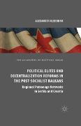 Political Elites and Decentralization Reforms in the Post-Socialist Balkans