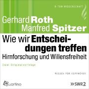 Wie wir Entscheidungen treffen - Hirnforschung und Willensfreiheit