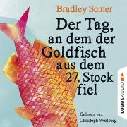 Der Tag, an dem der Goldfisch aus dem 27. Stock fiel