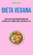 Dieta Vegana: Libro De Cocina De Recetas Veganas Para Desintoxicar Tu Cuerpo (Come Deliciosas Recetas)