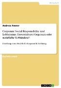 Corporate Social Responsibility und Lobbyismus. Unvereinbarer Gegensatz oder natürliche Verbündete?