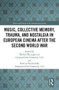 Music, Collective Memory, Trauma, and Nostalgia in European Cinema after the Second World War