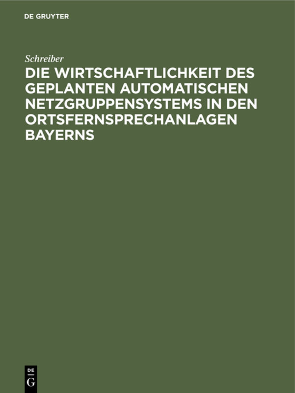 Die Wirtschaftlichkeit des geplanten automatischen Netzgruppensystems in den Ortsfernsprechanlagen Bayerns