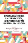 Trademarks and Their Role in Innovation, Entrepreneurship and Industrial Organization