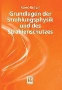 Grundlagen der Strahlungsphysik und des Strahlenschutzes