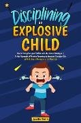 Disciplining an Explosive Child