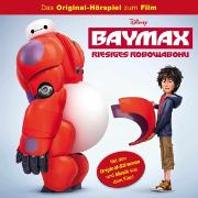 Baymax: Riesiges Robowabohu Hörspiel, Baymax: Riesiges Robowabohu