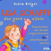 Lisa schafft das ganz allein - Geschichten, die Kinder aufgeschlossen und selbstbewusst machen