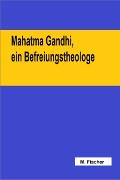 Mahatma Gandhi, ein Befreiungstheologe