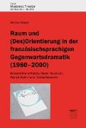 Raum und (Des)Orientierung in der französischsprachigen Gegenwartsdramatik (1980-2000)