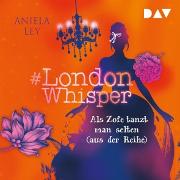 #London Whisper - Teil 2: Als Zofe tanzt man selten (aus der Reihe)