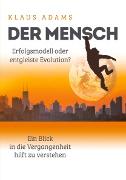 Der Mensch - Erfolgsmodell oder entgleiste Evolution?