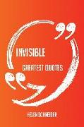 Invisible Greatest Quotes - Quick, Short, Medium Or Long Quotes. Find The Perfect Invisible Quotations For All Occasions - Spicing Up Letters, Speeches, And Everyday Conversations