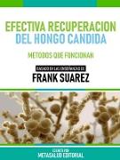 Efectiva Recuperación Del Hongo Candida - Basado En Las Enseñanzas De Frank Suarez