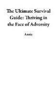 The Ultimate Survival Guide: Thriving in the Face of Adversity