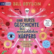 Eine kurze Geschichte des menschlichen Körpers - Eine atemberaubende Reise von der Nasenspitze bis zum großen Zeh