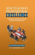 How To Achieve Professional Excellence (Skillsets for Success, #2)