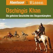 Abenteuer & Wissen, Dschingis Khan - Die geheime Geschichte des Steppenkämpfers