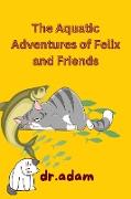 The Aquatic Adventures of Felix and Friends (Children's Stories, #1)