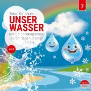 Unser Wasser - Auf Entdeckungsreise durch Regen, Dampf und Eis