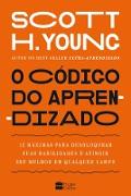 O código do aprendizado - 12 máximas para desbloquear suas habilidades e atingir seu melhor em qualquer campo