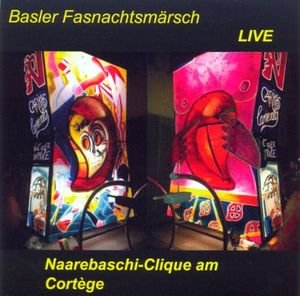 Basler Fasnachtsmärsch LIVE am Cortège - Naarebaschi-Clique [CD; Basler Fasnacht: Pfeiffer- und Trommelmärsche]