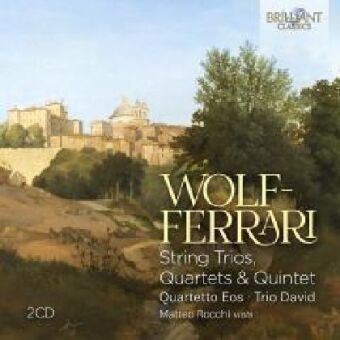 Wolf-Ferrari: String Trios, Quartets & Quintet