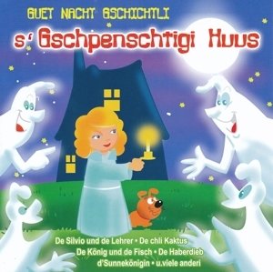 Guet Nacht Gschichtli - s'Gschpenschtigi Huus