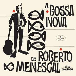 A BOSSA NOVA DE ROBERTO MENESCAL