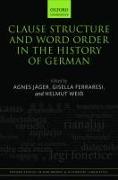 Clause Structure and Word Order in the History of German