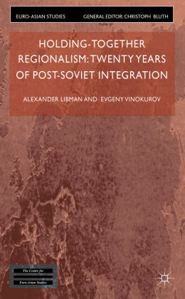 Holding-Together Regionalism: Twenty Years of Post-Soviet Integration