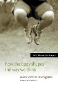 How the Body Shapes the Way We Think