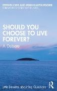 Should You Choose to Live Forever?