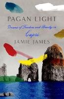 Pagan Light : Dreams of Freedom and Beauty in Capri