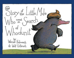 The Story of the Little Mole Who Went in Search of Whodunit