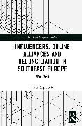 Influencers, Online Alliances and Reconciliation in Southeast Europe