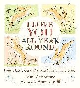 I Love You All Year Round: Four Classic Guess How Much I Love You Stories