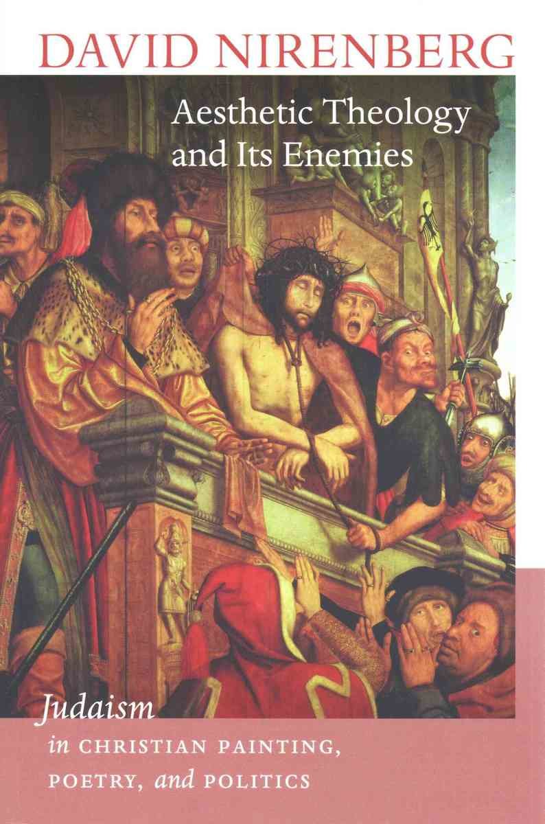 Aesthetic Theology and Its Enemies - Judaism in Christian Painting, Poetry, and Politics