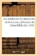 Les Tombeaux Des Innocents Et Du Louvre Et Histoire Du Chien Fidèle: Au Profit Des Blessés, Veuves Et Orphelins Des Trois Journées de Juillet