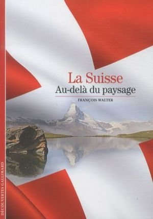 La Suisse. Au-delà du paysage