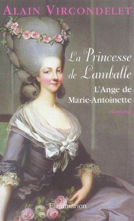 La Princesse de Lamballe: l'Ange de Marie-Antoinette