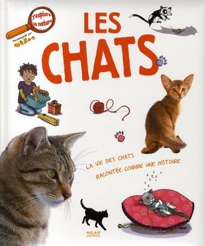 Les Chats ; la Vie des Chats Racontee Comme une Histoire