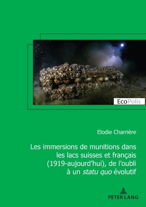 Les immersions de munitions dans les lacs suisses et français (1919-aujourd'hui), de l'oubli à un statu quo évolutif