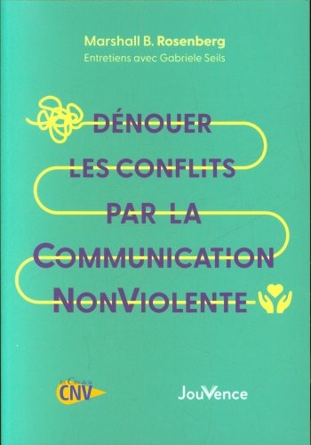 Dénouer les conflits par la communication non violente